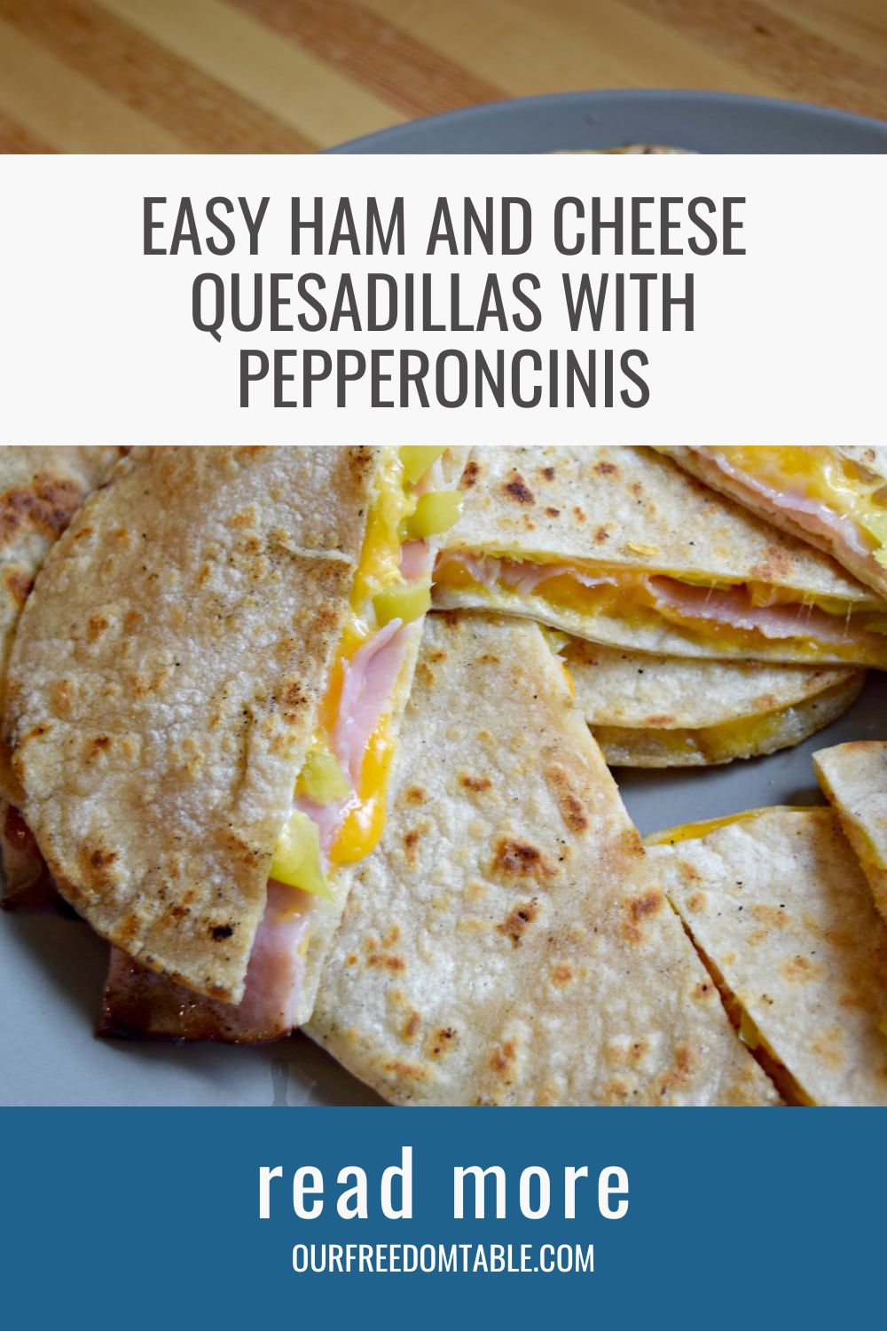 Easy Ham and Cheese Quesadilla's with Pepperoncini's from Our Freedom Table